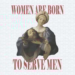 feminist women were born to serve men png