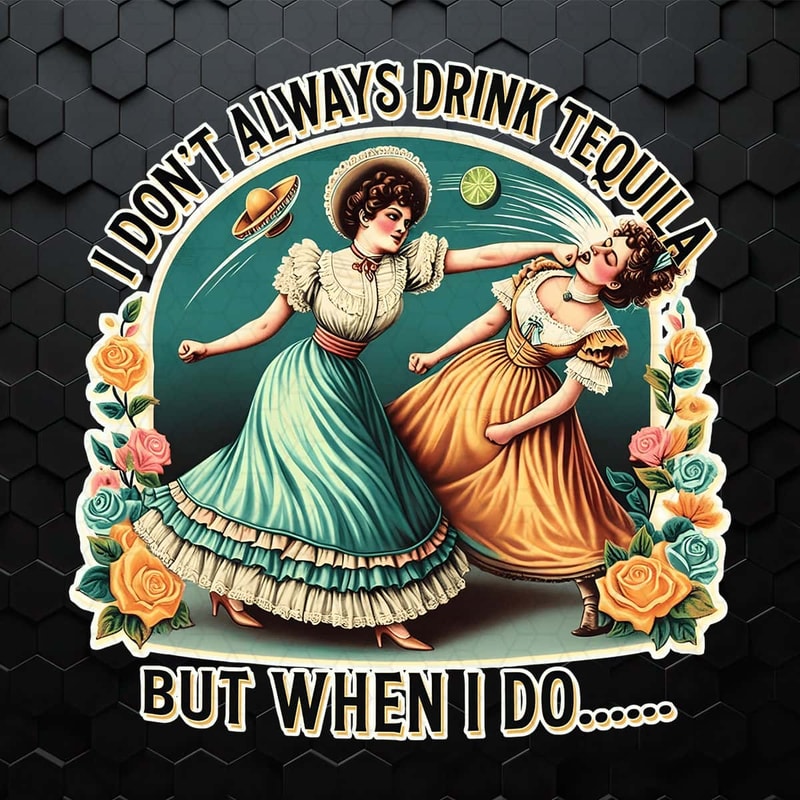 I Don't Always Drink Tequila Sarcastic Saying PNG.jpg