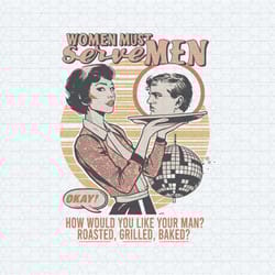 women must serve men how would you like you men png