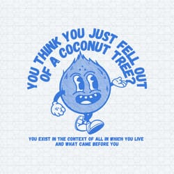 design you think you just fell out of a coconut tree svg