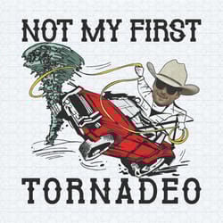 funny not my first tornadeo twisters glen powell svg v2