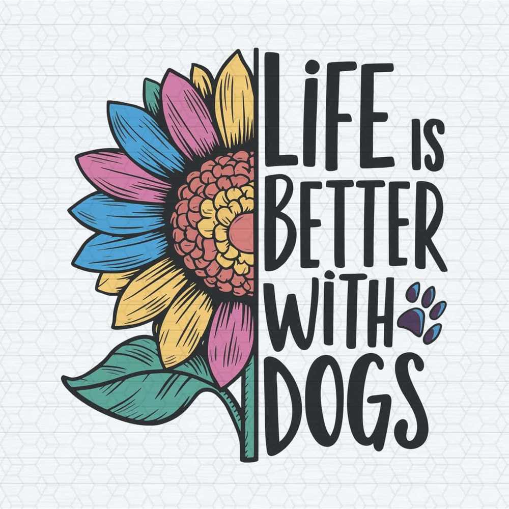 ChampionSVG-Life-Is-Better-With-Dogs-Sunflower-Dog-Love-PNG.jpg