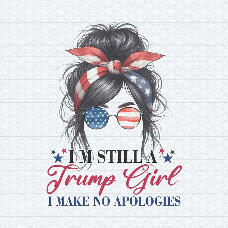 I'm Still A Trump Girl I Make No Apologies PNG.jpg