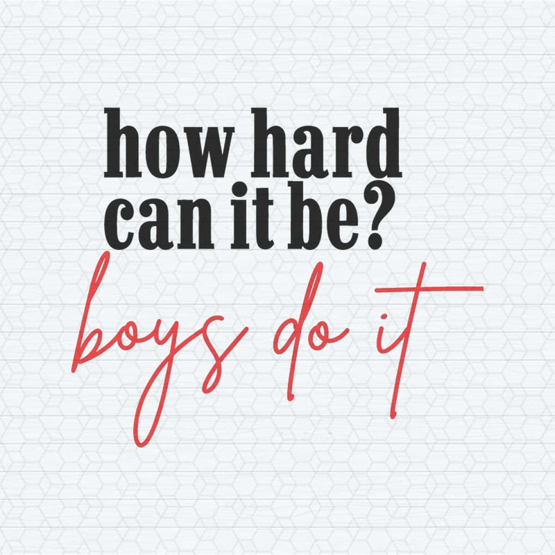 ChampionSVG-How-Hard-Can-It-Be-Boys-Do-It-Svg.jpg