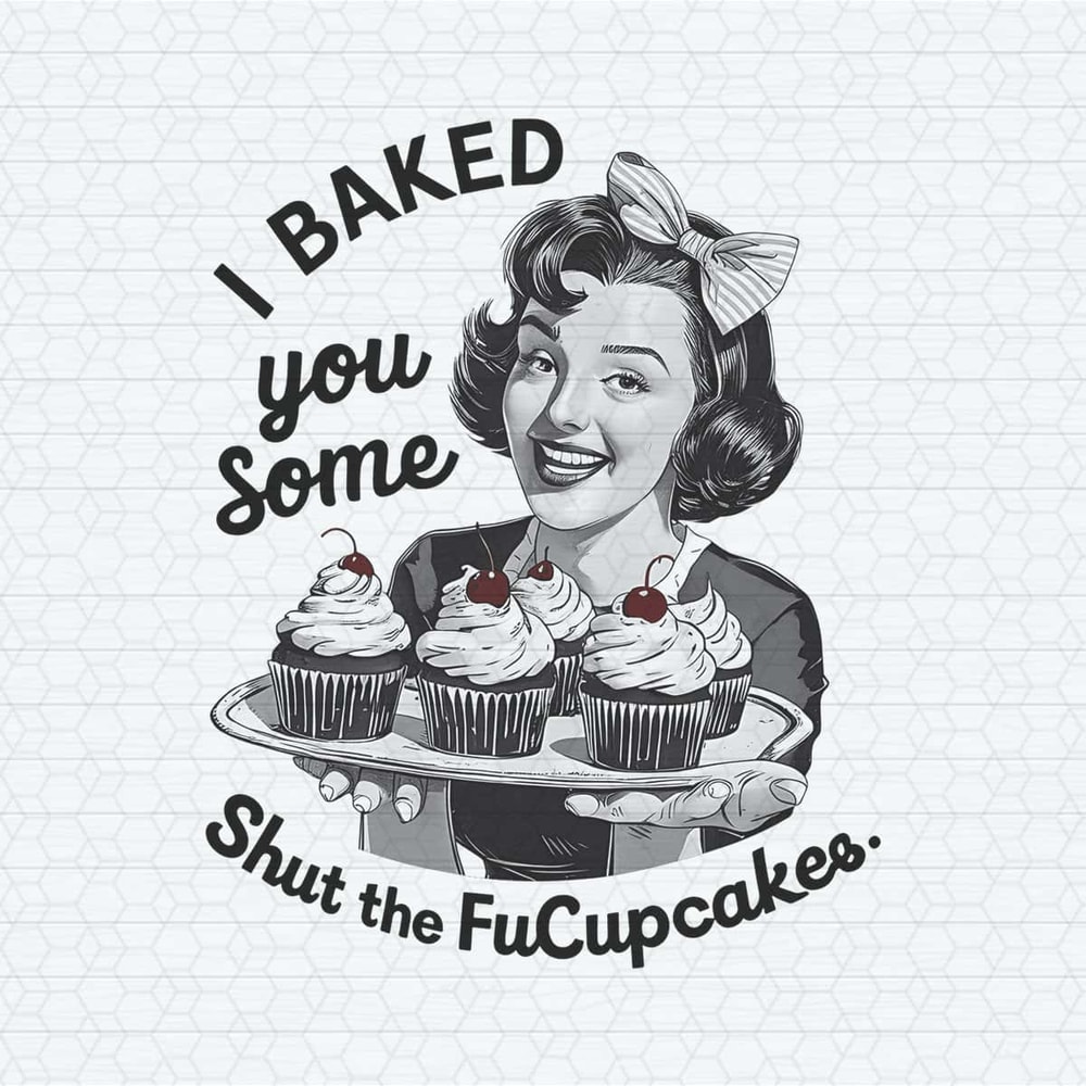 ChampionSVG-Funny-Vintage-Design-I-Baked-You-Some-Shut-The-Fucupcakes-PNG.jpg