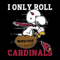 Snoopy And Woodstock I Only Roll With The Arizona Cardinals SVG