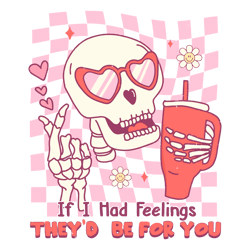 If I Had Feelings They Would Be For You Skeleton SVG