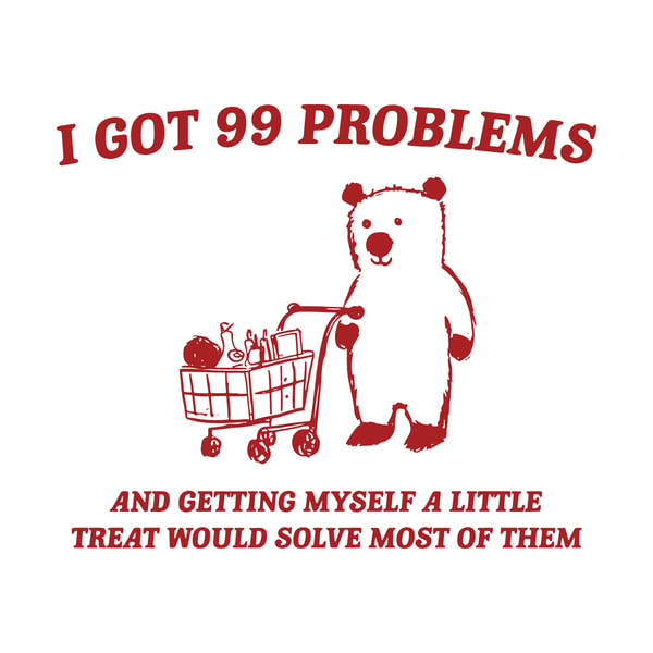 99 Problems Sign I Got 99 Problems Little Treat Meme SVG | Inspire Uplift