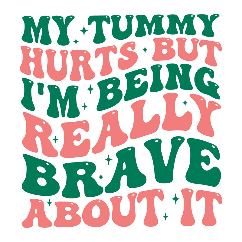 1501241068-My-Tummy-Hurts-But-Im-Being-Really-Brave-Svg-1501241068png.png