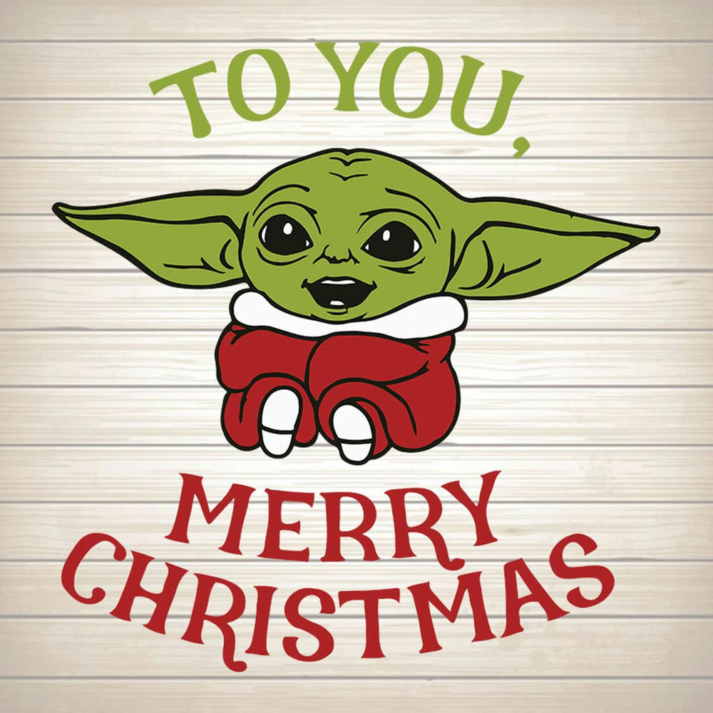 Baby Yoda To You Merry Christmas Digital File Star Wars SVG.jpg
