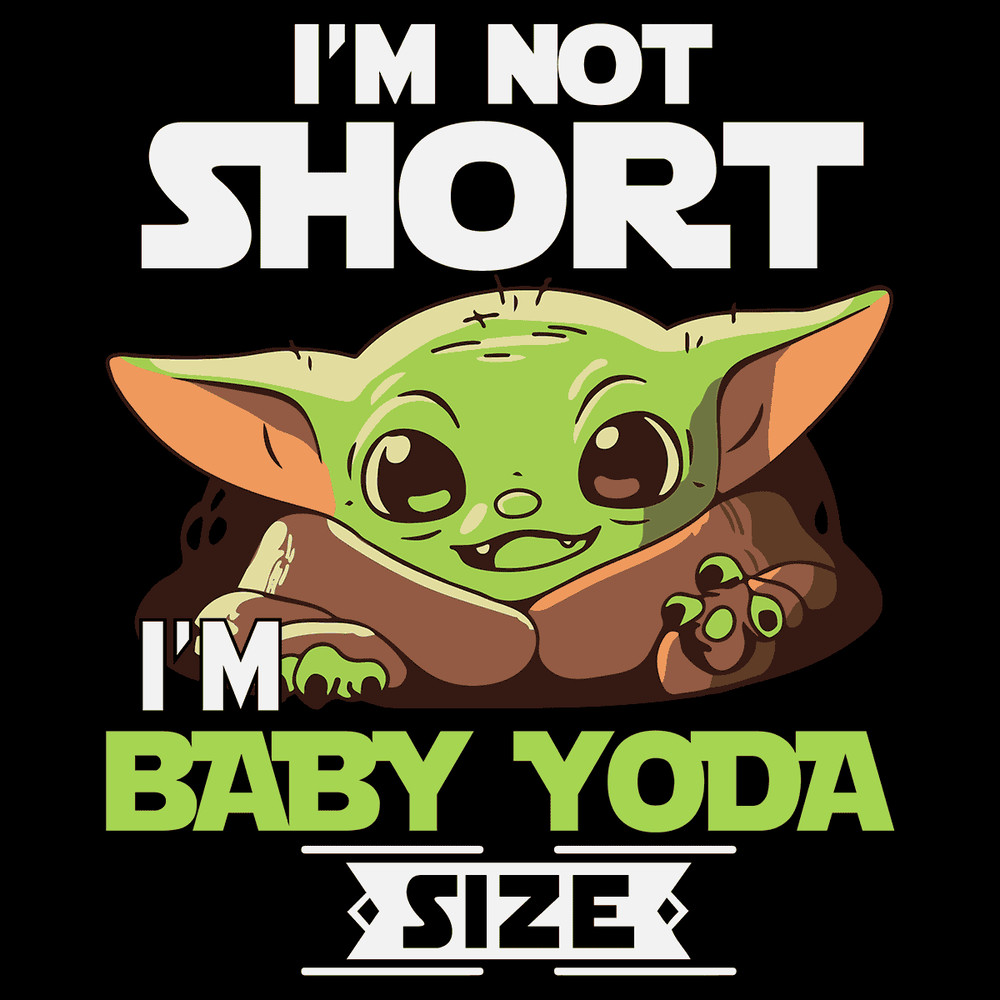 I Am Not Short I'm Baby Yoda Size SVG.png