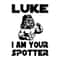 Luke I Am You Spotter - Star Wars Movie Lightsaber SVG Funny Quotes.jpg