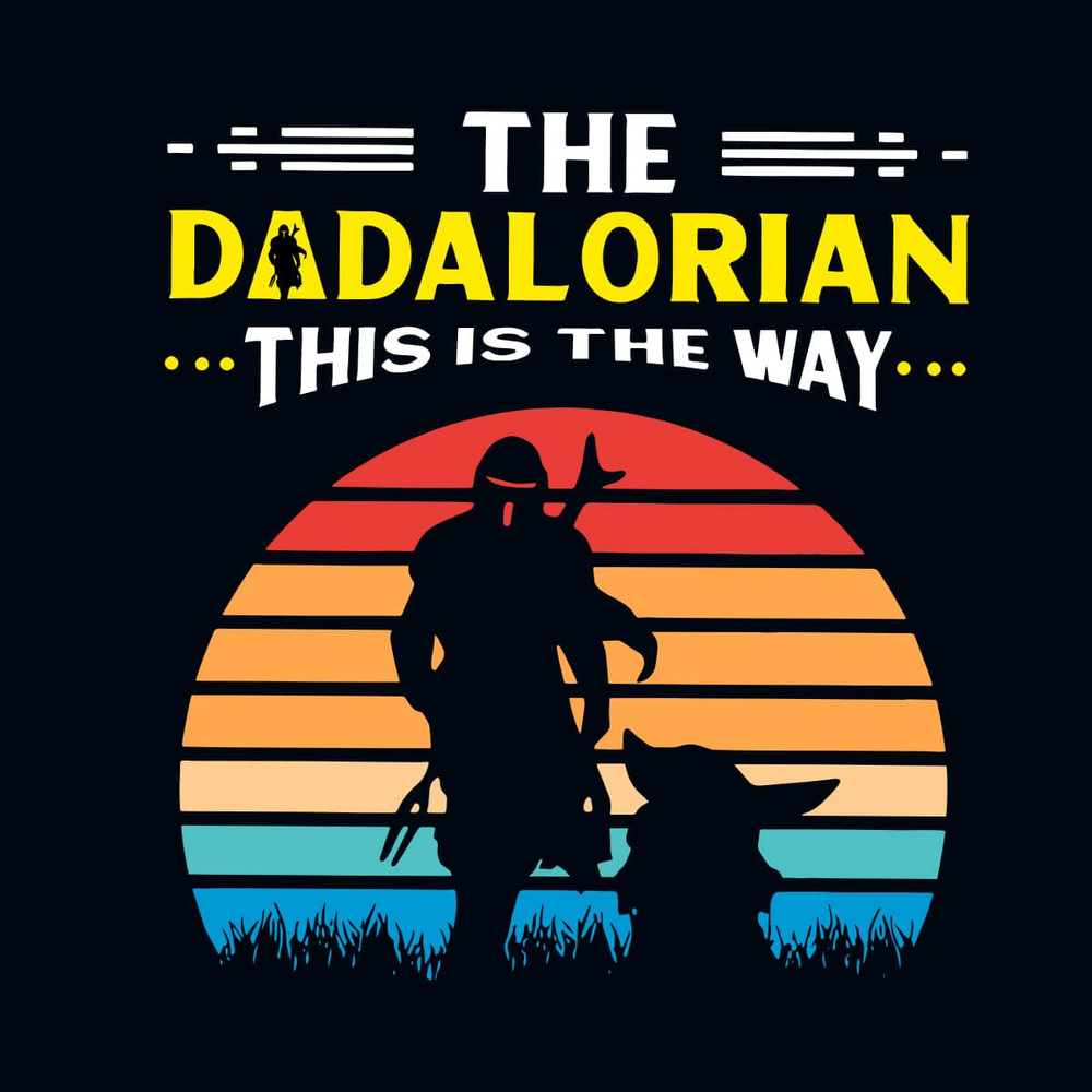The Dadalorian This Is The Way -Happy Father's Day Star War Disney SVG.jpg