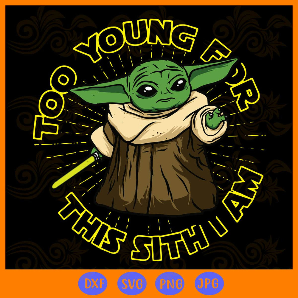 Too Young For This Sith I Am Baby Yoda The Child SVG.jpg