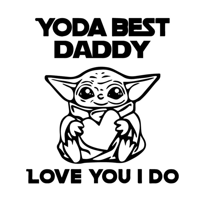 Yoda Best Daddy Love You I Do - Happy Father's Day Star Wars Love Daddy SVG.jpg