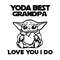 Yoda Best Grandpa Love You I Do - Father's Day Gift For Grandpa SVG.jpg
