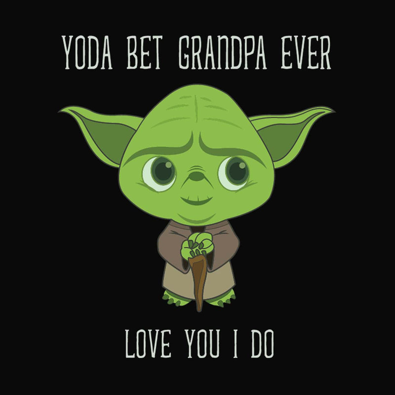 Yoda Best Grandpa Love You I Do, Father's Day And Grandpa Birthday Gift Ideas SVG.jpg