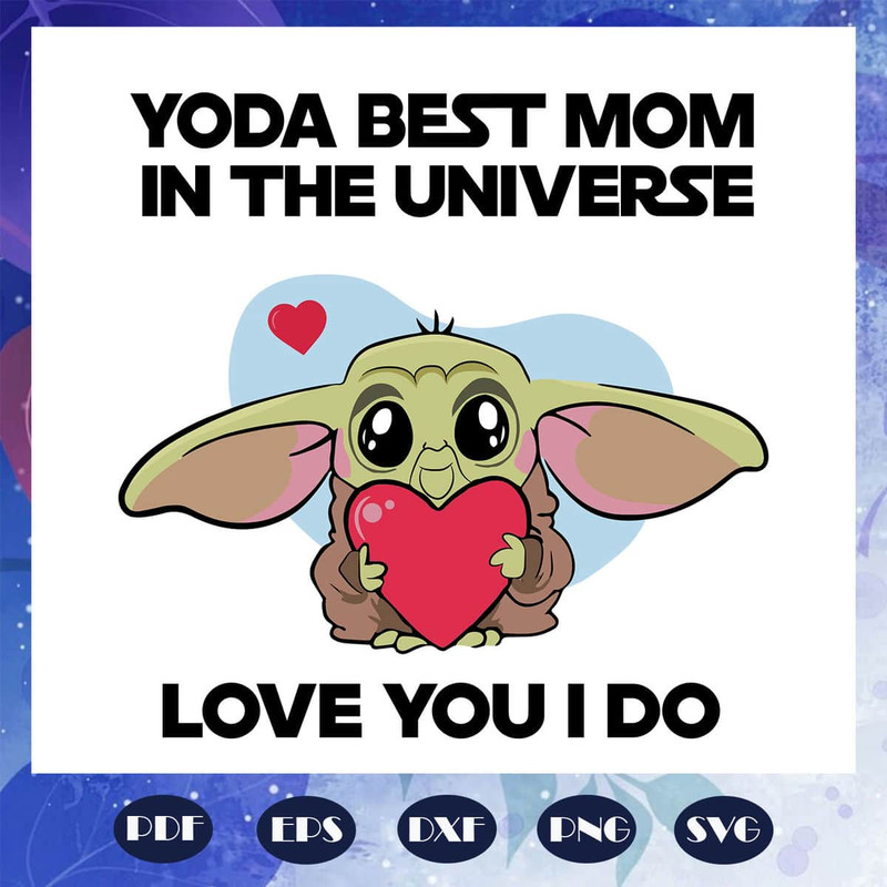 Yoda Best Mom In The Universe Mother's Day Gift - Best Mom Yoda SVG.jpg