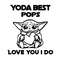 Yoda Best Pops Love You I Do - Father's Day Love Best Grandpa SVG.jpg