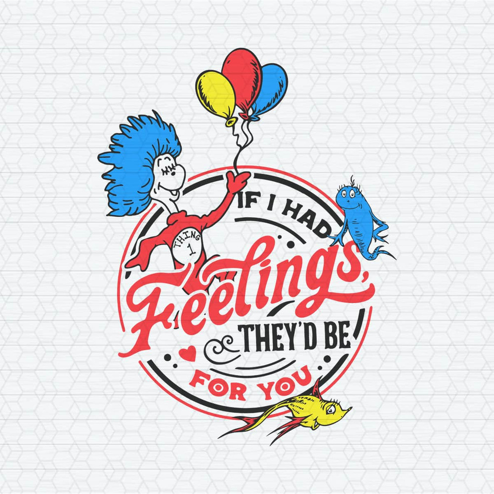 ChampionSVG-2802241029-if-i-had-feelings-they-would-be-for-you-dr-seuss-svg-2802241029png.jpeg