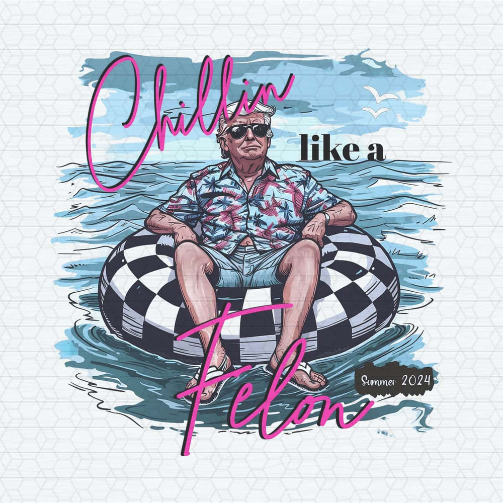 Chillin Like A Felon Trump Summer Vibes PNG.jpg