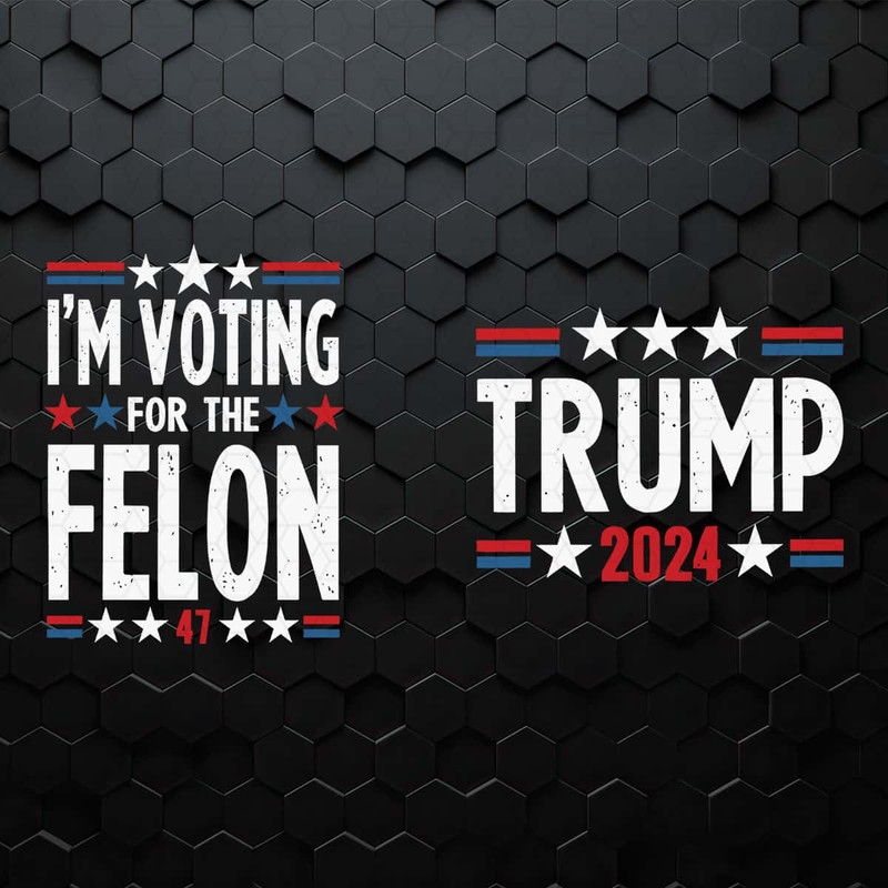 I'm Voting For The Felon Trump 2024 Election SVG.jpg