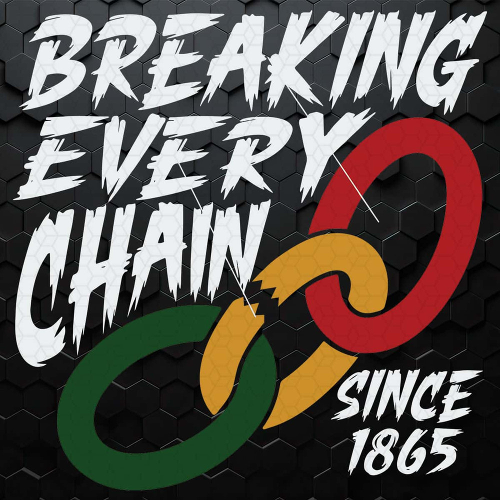 Breaking Every Chain Since 1865 SVG.jpg