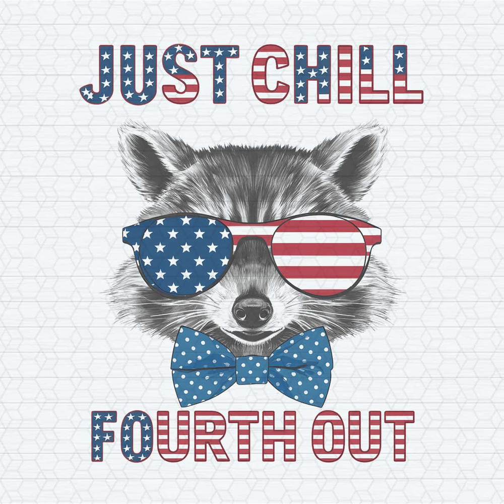 Just Chill The Fourth Out Patriotic Raccoon PNG.jpg