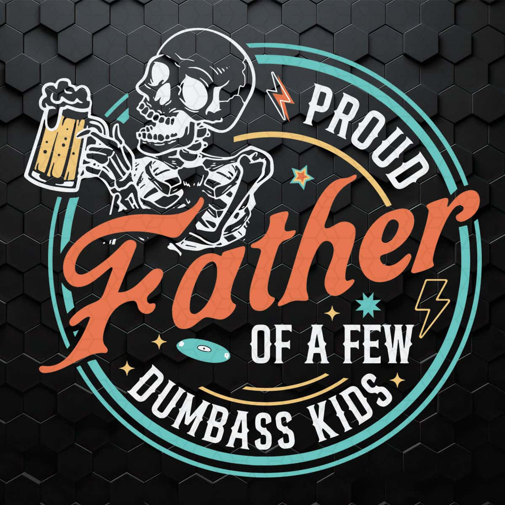 Proud Father Of A Few Dumbass Kids Skeleton SVG.jpg