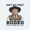 Trump Aint My First Rodeo Taking America Back PNG.jpg