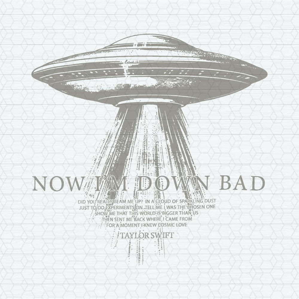 Now I'm Down Bad UFO Taylor SVG.jpg