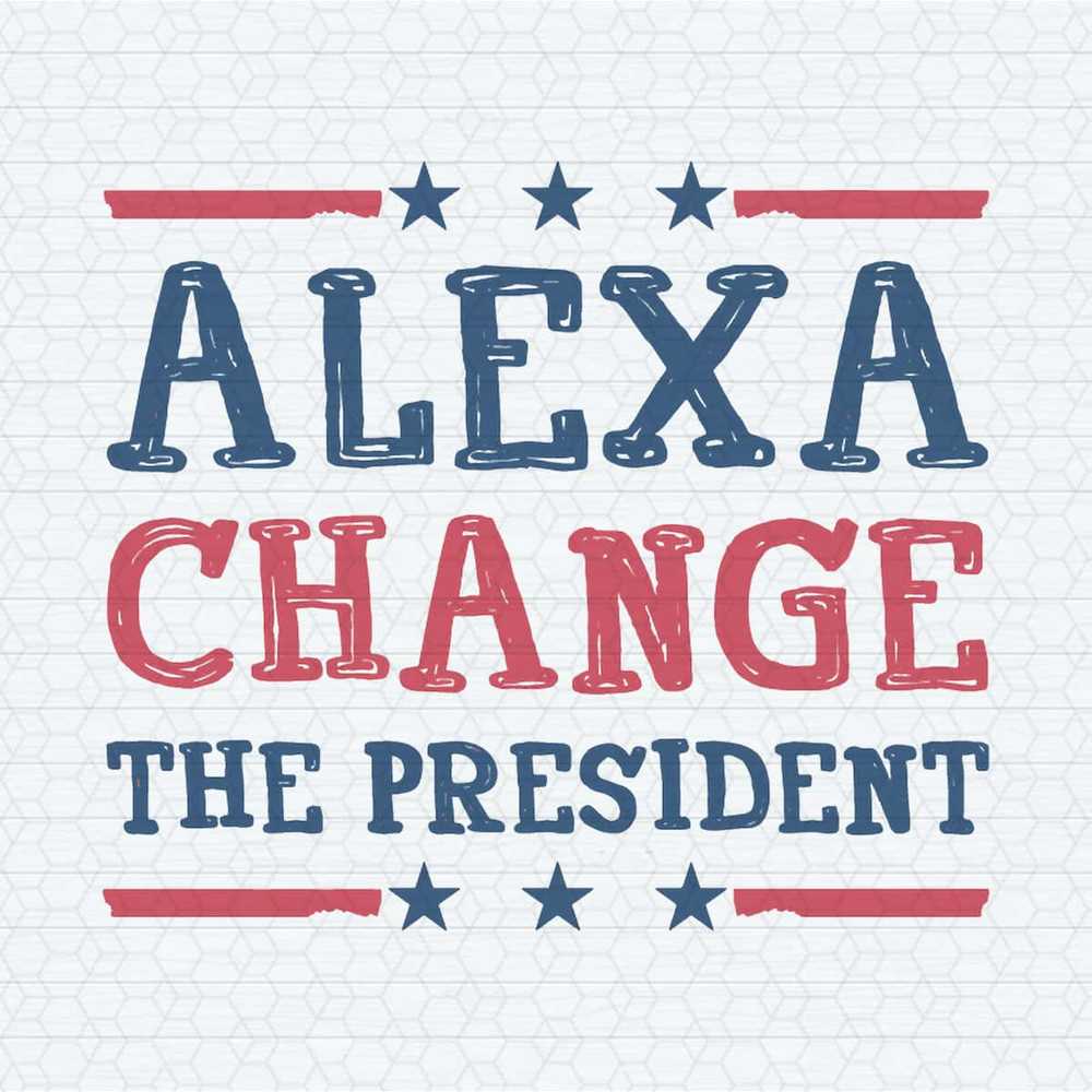 Alexa Change The President Republican 4th of July SVG.jpg
