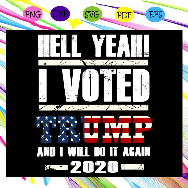 Hell Yeah I Voted Trump And I Will Do It Again 2020 Independence Day SVG.jpg
