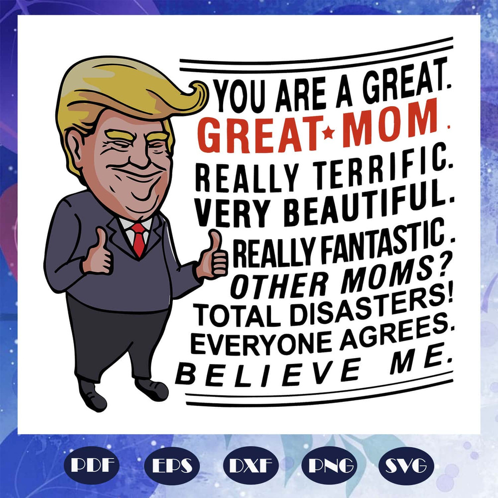 My Mom Support Trump - You Are A Great Great Mom SVG Happy Mother's Day SVG.jpg