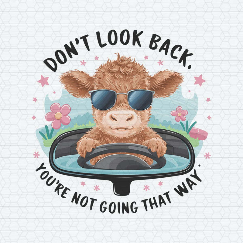Don’t Lool Back You’re Not Going That Way Baby Cow Funny PNG.jpg