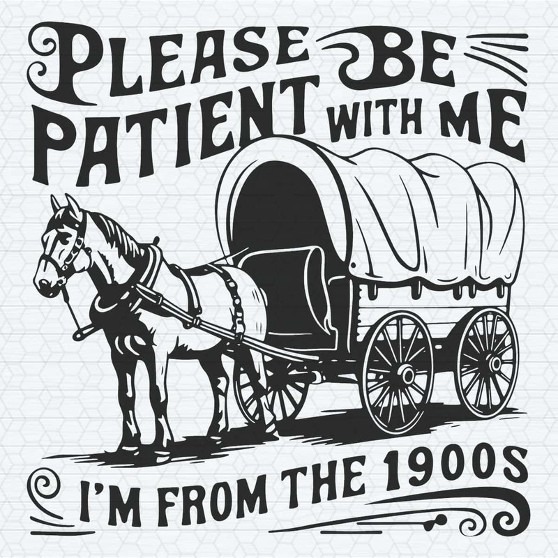 Please Be Patient I’m From The 1900S SVG.jpg