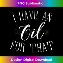 I Have An Oil For That Essential Oils - Timeless PNG Sublimation Download - Access the Spectrum of Sublimation Artistry