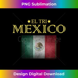 el tri mexico soccer fan futbol distressed flag - classic sublimation png file - customize with flair