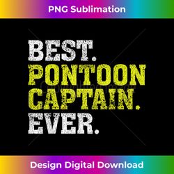 Best Pontoon Captain Ever  Pontoon Boat - Artisanal Sublimation PNG File - Immerse in Creativity with Every Design