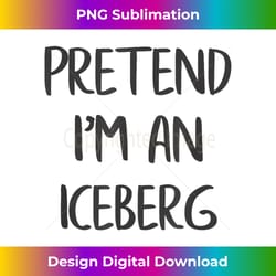 pretend i'm an iceberg funny lazy halloween costume party - vibrant sublimation digital download - rapidly innovate your artistic vision