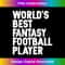 KL-20240125-24100_World's Best Fantasy Football Player Funny Draft Sport s 3280.jpg