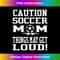 ZL-20240125-3457_Caution Soccer Mom Things May Get Loud funny Mothers 0229.jpg