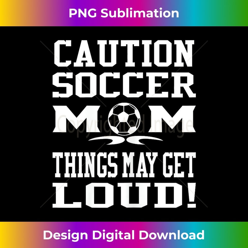 ZL-20240125-3457_Caution Soccer Mom Things May Get Loud funny Mothers 0229.jpg
