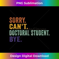 funny saying sorry can't doctoral student bye retro vintage - eco-friendly sublimation png download - reimagine your sublimation pieces