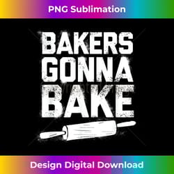 bakers gonna bake - baking pastry baker chef - innovative png sublimation design - lively and captivating visuals