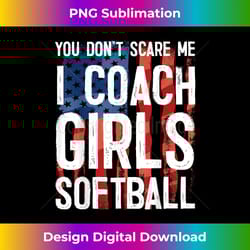 you don't scare me i coach girls softball great - urban sublimation png design - pioneer new aesthetic frontiers