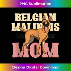 Dog Parent Belgian Malinois Mom Belgian Malinois - Crafted Sublimation Digital Download - Rapidly Innovate Your Artistic Vision