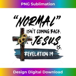 normal isn't coming back but jesus is revelation 14 costume - contemporary png sublimation design - challenge creative boundaries