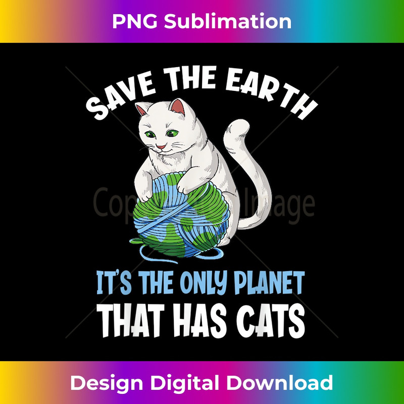 MW-20240125-19634_Save The Earth It's The Only Planet That Has Cats 1914.jpg