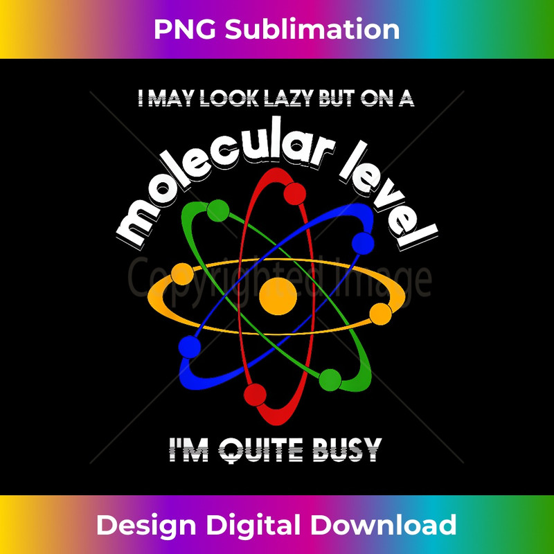 NB-20240125-10648_I May Look Lazy But On Molecular Level Im Quite Busy Biology 0690.jpg